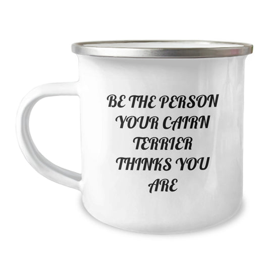 Funny Cairn Terrier Dog Camping Mug Gifts for Men, Women, Friends, and Family - Be The Person Your Cairn Terrier Thinks You Are, Birthday Unique Gifts from Friends, Family - Image 1