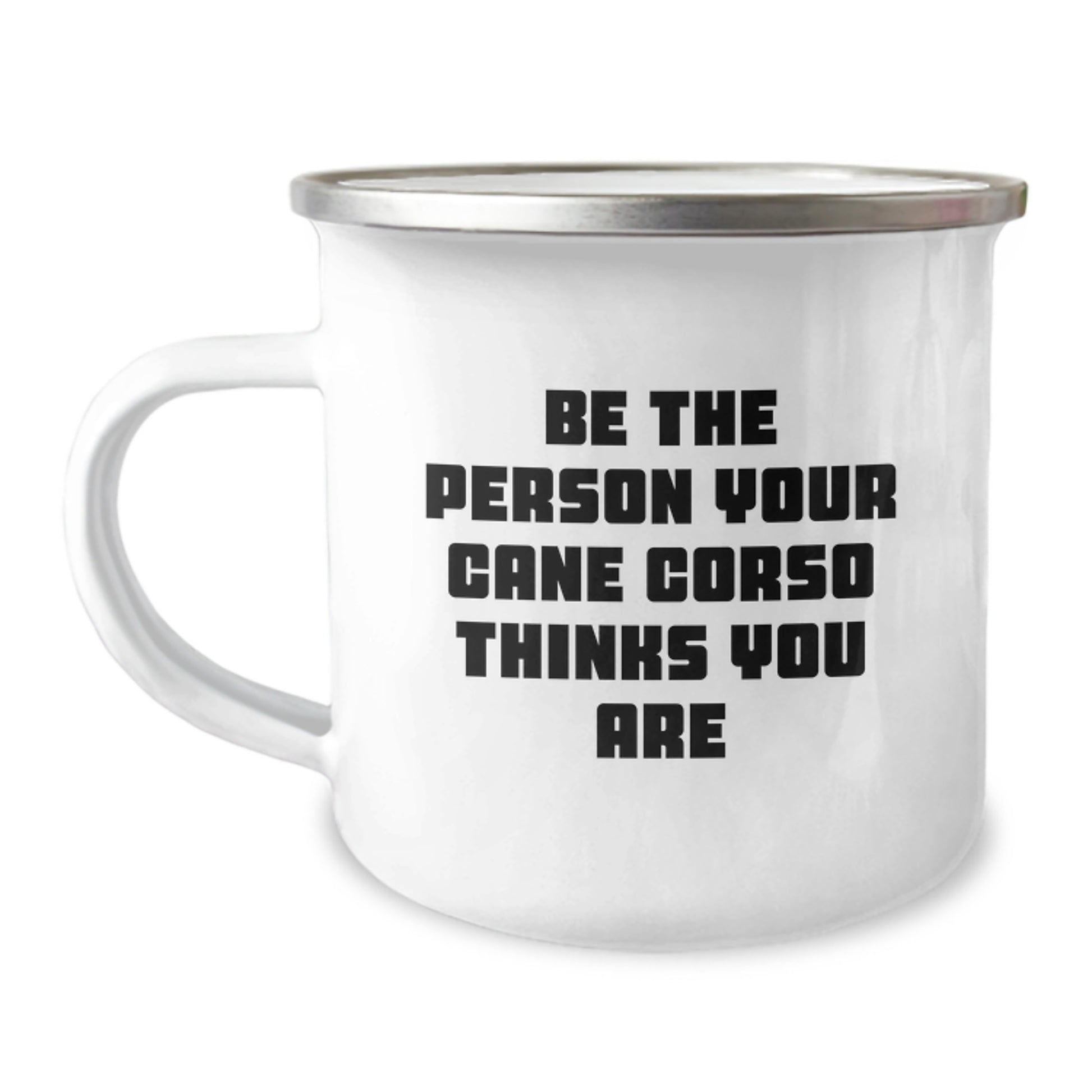 Funny Cane Corso Dog Gifts for Him, Inspirational Quote - Be The Person Your Cane Corso Thinks You Are, Enamel Camping Mug Birthday Unique Gifts - Image 1