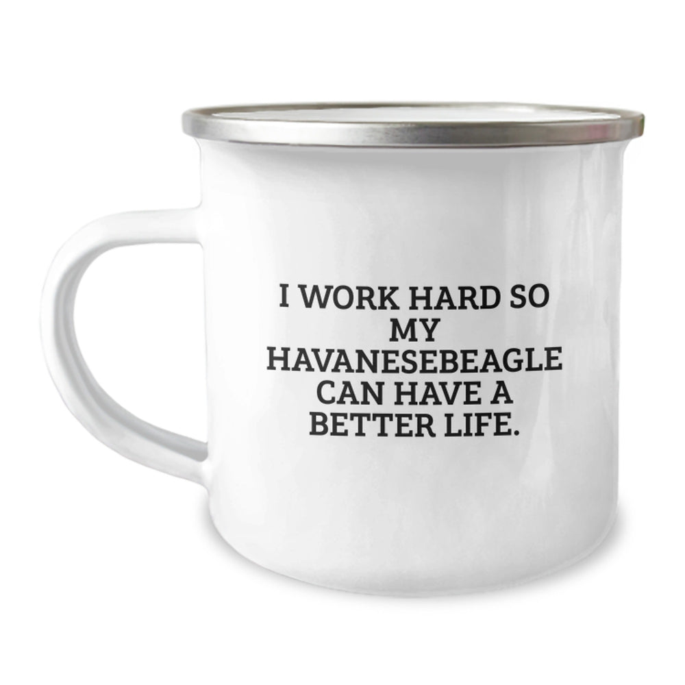 Funny Havanese Dog Lover Gifts from Friends to Family - I Work Hard So My Havanese Can Have A Better Life. Camping Mug for Birthday Celebration - Image 1