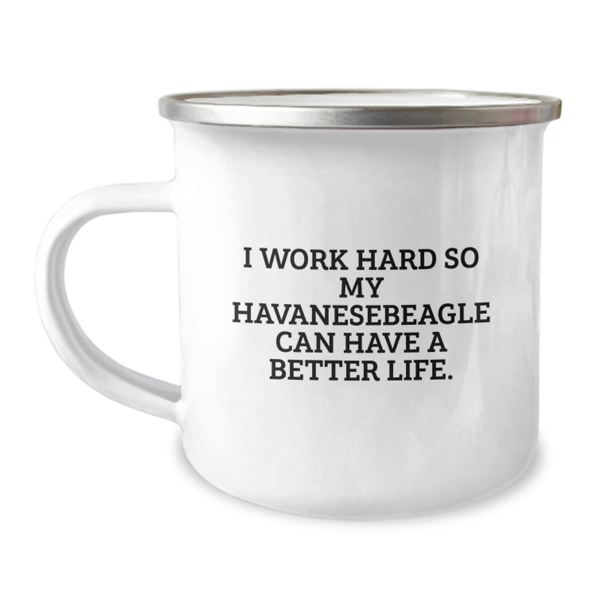 Funny Havanese Dog Lover Gifts from Friends to Family - I Work Hard So My Havanese Can Have A Better Life. Camping Mug for Birthday Celebration - Image 1