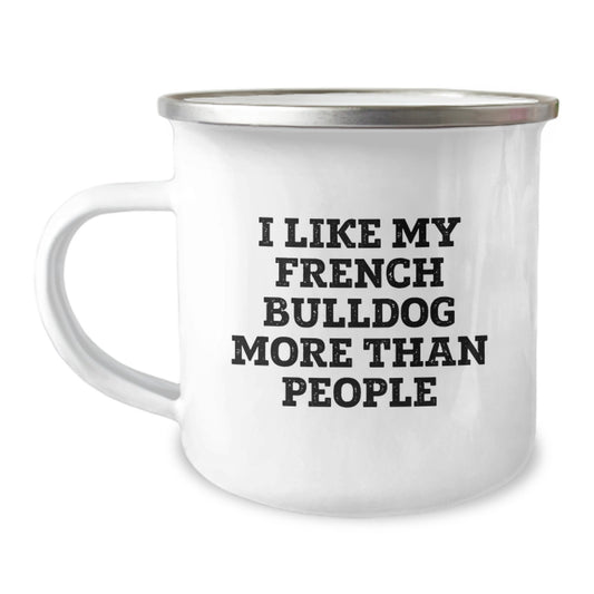 Funny French Bulldog Gifts for Men Birthday - Camping Mug, I Like My French Bulldog More Than People, Unique Gift Ideas from Family, Friends, Coworkers - Image 1