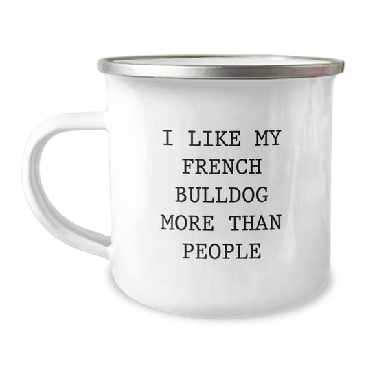 Funny French Bulldog Gifts from Friends for Men, Women, or Family Members - 'I Like My French Bulldog More Than People' Camping Mug - Image 1