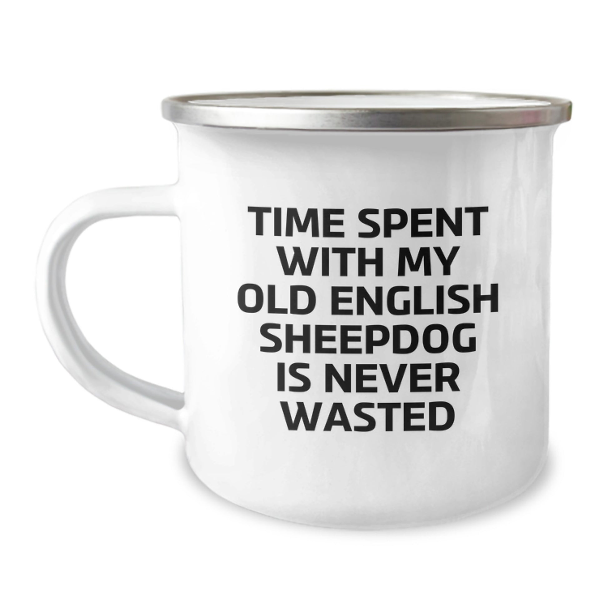 Old English Sheepdog Camping Mug, Gifts from Family, Unique Birthday Unique Gifts for Old English Sheepdog Lovers, Time Spent Is Never Wasted, Funny Quote, 12 oz Stainless Steel Camping Mug - Image 1
