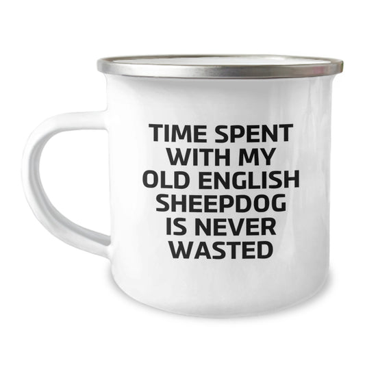 Old English Sheepdog Camping Mug, Gifts from Family, Unique Birthday Unique Gifts for Old English Sheepdog Lovers, Time Spent Is Never Wasted, Funny Quote, 12 oz Stainless Steel Camping Mug - Image 1