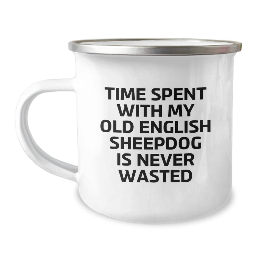 Old English Sheepdog Camping Mug, Gifts from Family, Unique Birthday Unique Gifts for Old English Sheepdog Lovers, Time Spent Is Never Wasted, Funny Quote, 12 oz Stainless Steel Camping Mug - Image 1