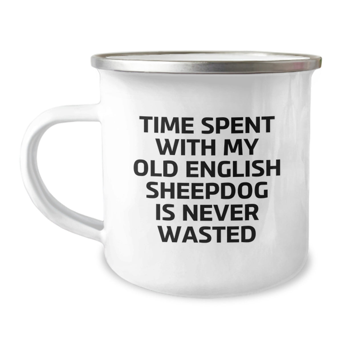 Old English Sheepdog Camping Mug, Gifts from Family, Unique Birthday Unique Gifts for Old English Sheepdog Lovers, Time Spent Is Never Wasted, Funny Quote, 12 oz Stainless Steel Camping Mug - Image 1