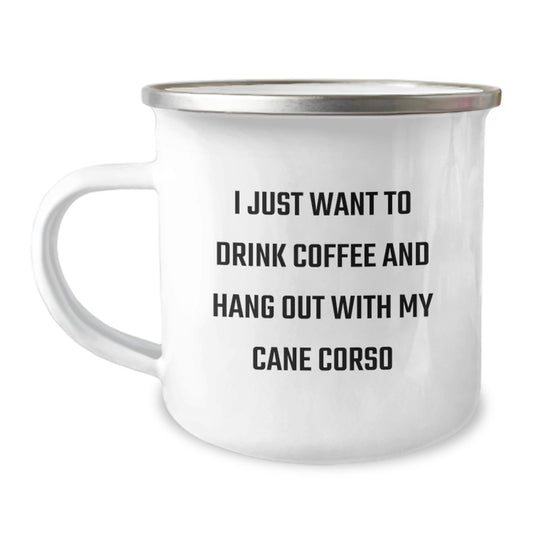 Funny Cane Corso Dog Lover Gifts from Friends - Birthday Unique Ideas for Men Camping Mug - I Just Want To Drink Coffee And Hang Out With My Cane Corso - Image 1