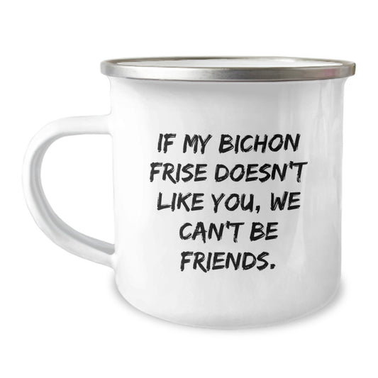 Funny Bichon Frise Dog Camping Mug Gifts from Friends to Family, Bichon Frise Dog Lovers on Birthday, If My Bichon Frise Doesn't Like You, We Can't Be Friends. - Image 1