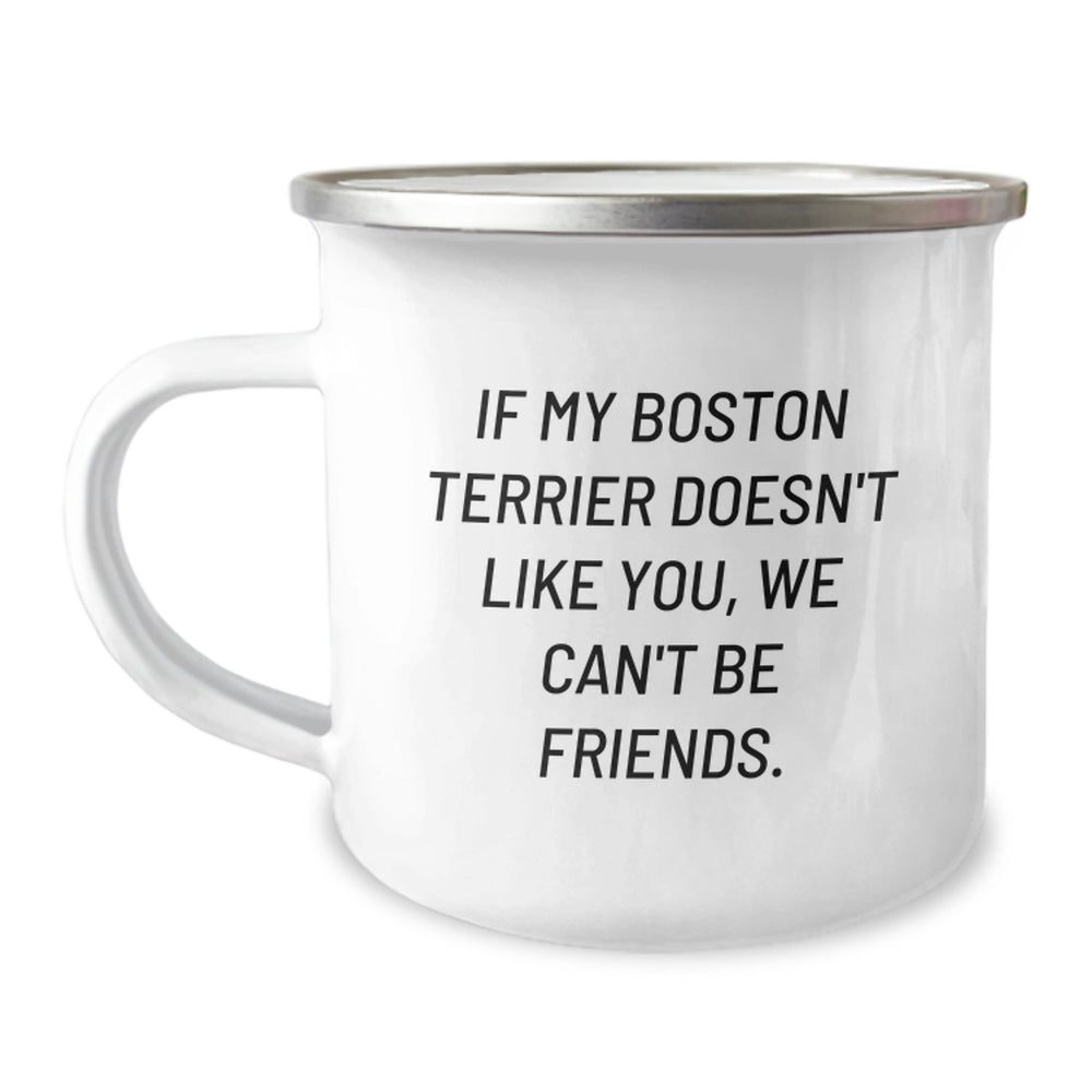 Boston Terrier Dog Lovers Gifts from Friends for Birthday Camping Mug, If My Boston Terrier Doesn't Like You, We Can't Be Friends., Funny Quote, 12 oz Stainless Steel with Enamel Finish - Image 1