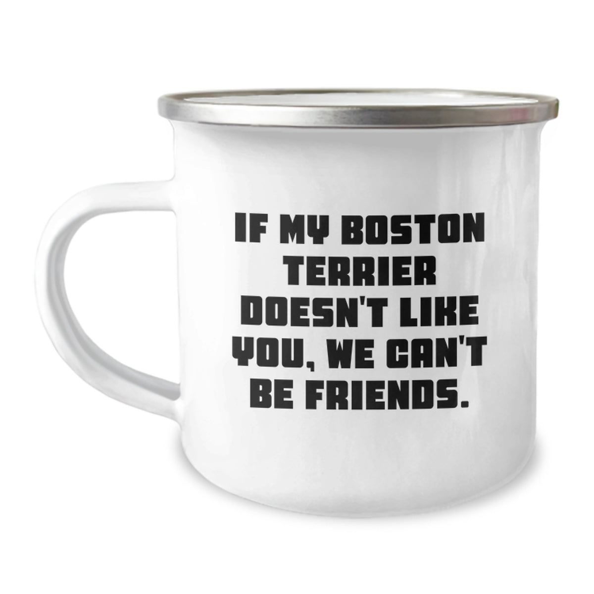 Boston Terrier Dog Funny Quote Camping Mug, Gifts from Women to Friends for Boston Terrier Dog Lover's Birthday - Image 1