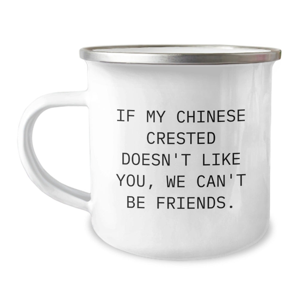 Funny Chinese Crested Dog Mom Gifts from Men to Friends on Birthday - If My Chinese Crested Doesn't Like You, We Can't Be Friends. 12 oz Camping Mug - Image 1