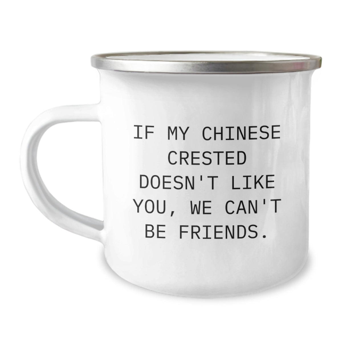 Funny Chinese Crested Dog Mom Gifts from Men to Friends on Birthday - If My Chinese Crested Doesn't Like You, We Can't Be Friends. 12 oz Camping Mug - Image 1