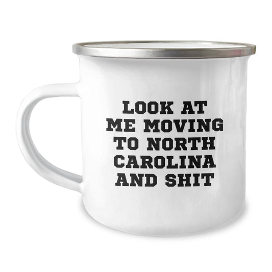 Funny North Carolina Camping Mug Gifts for Friends from North Carolina - Birthday Unique Gifts, Look At Me Moving To North Carolina And Shit - Image 1