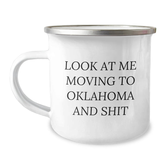 Oklahoma Camping Mug Gifts for Friends, Family, and Coworkers - 'Look At Me Moving To Oklahoma And Shit' Funny Birthday Present from Oklahoma Enthusiasts - Image 1