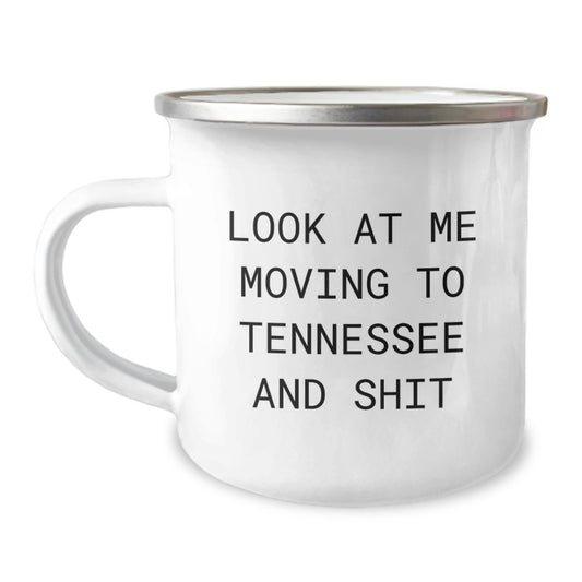 Funny Tennessee Camping Mug, Gifts for Friends Moving to Tennessee, Birthday Unique Gifts from Men, 'Look At Me Moving To Tennessee And Shit' - Image 1
