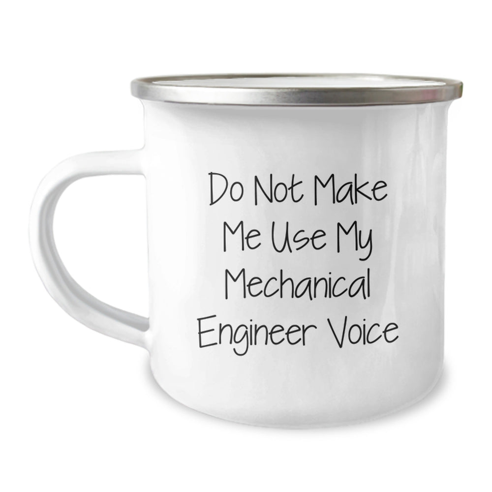 Funny Mechanical Engineer Camping Mug for Graduation Gifts from Friends, Unique Gifts for Men, Women, Coworkers, Family - Do Not Make Me Use My Mechanical Engineer Voice - Image 1