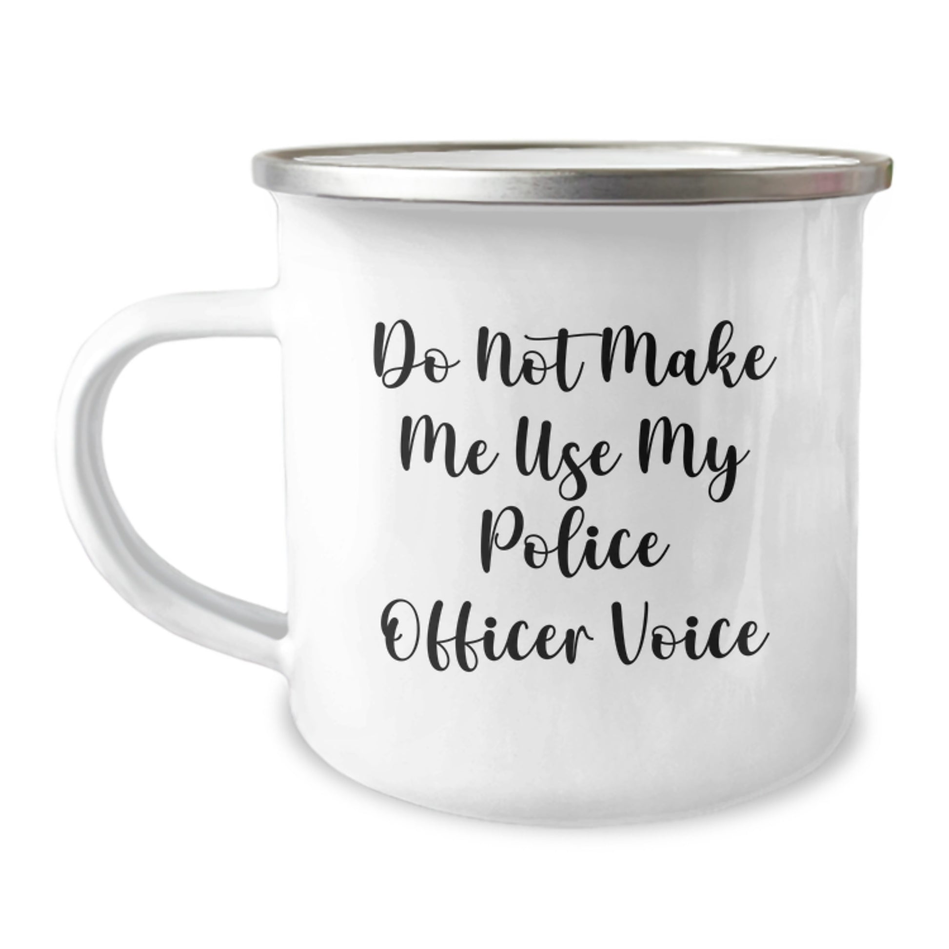 Police Officer Camping Mug, Funny Quote Gifts from Friends for Graduation, 12 oz Stainless Steel with Enamel Finish, 'Do Not Make Me Use My Police Officer Voice' - Image 1