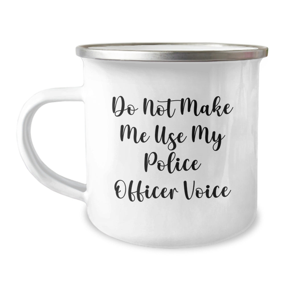 Police Officer Camping Mug, Funny Quote Gifts from Friends for Graduation, 12 oz Stainless Steel with Enamel Finish, 'Do Not Make Me Use My Police Officer Voice' - Image 1