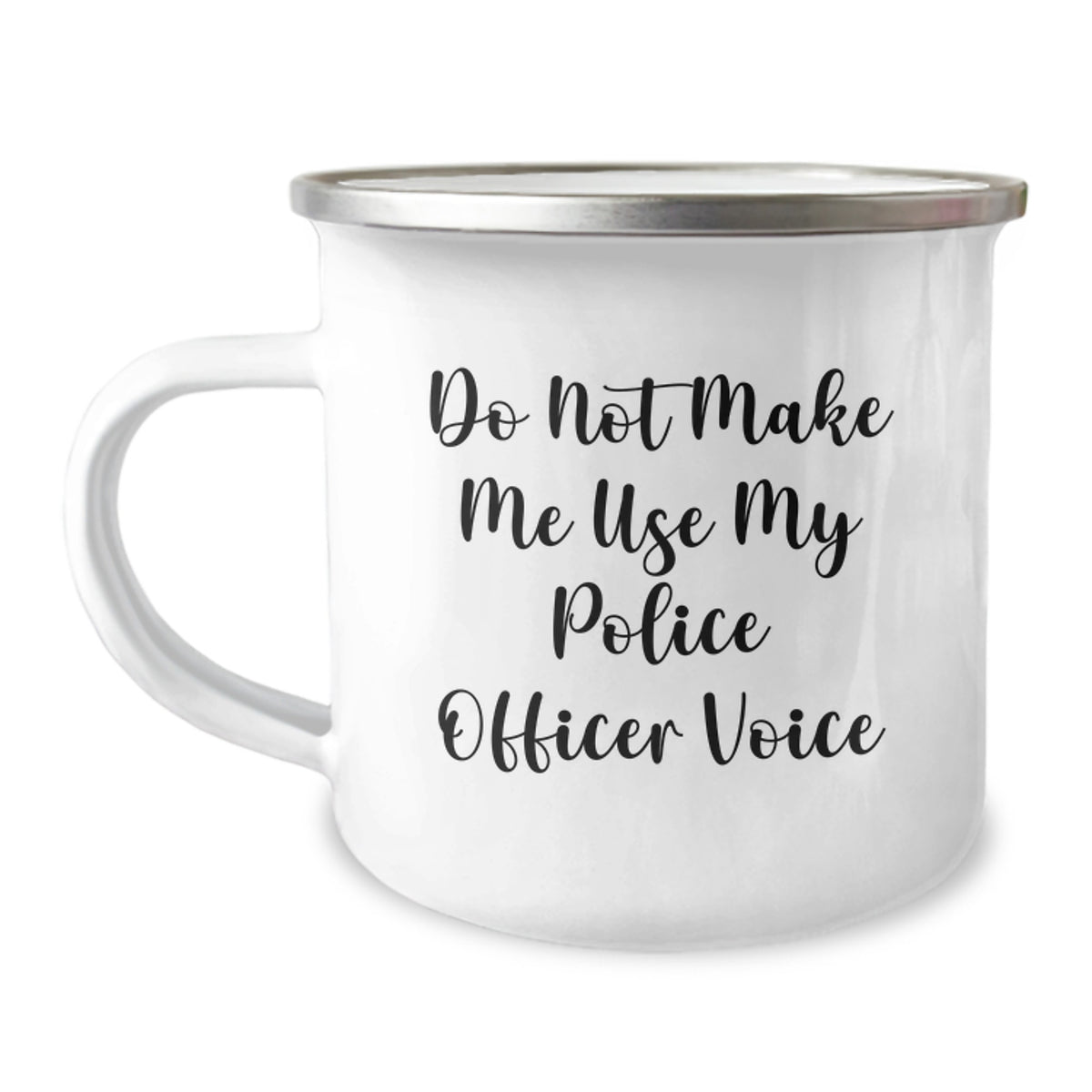 Police Officer Camping Mug, Funny Quote Gifts from Friends for Graduation, 12 oz Stainless Steel with Enamel Finish, 'Do Not Make Me Use My Police Officer Voice' - Image 1
