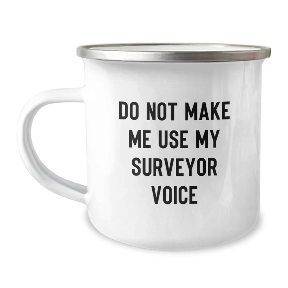 Funny Surveyor Gifts from Friends to Family - 'Do Not Make Me Use My Surveyor Voice' Camping Mug, 12 oz Stainless Steel with Enamel Finish, Perfect for Surveyor Graduation - Image 1