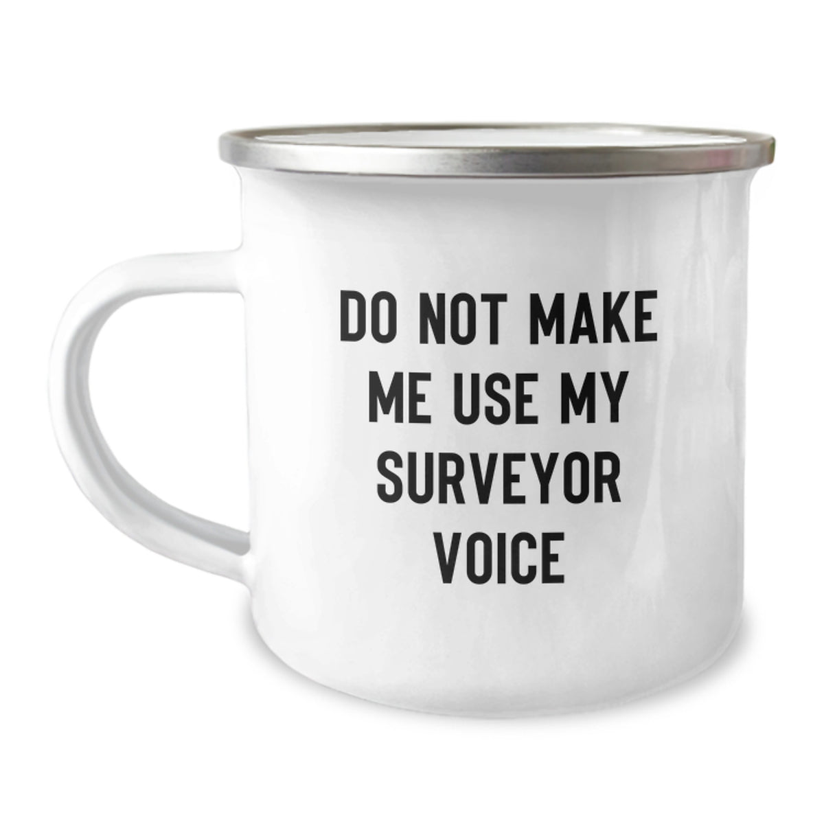 Funny Surveyor Gifts from Friends to Family - 'Do Not Make Me Use My Surveyor Voice' Camping Mug, 12 oz Stainless Steel with Enamel Finish, Perfect for Surveyor Graduation - Image 1