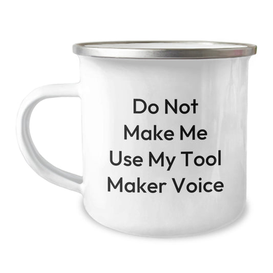Funny Tool Maker Gifts - Graduation Unique Gifts from Friends to Tool Makers, Camping Mug for Men and Women, Do Not Make Me Use My Tool Maker Voice - Image 1