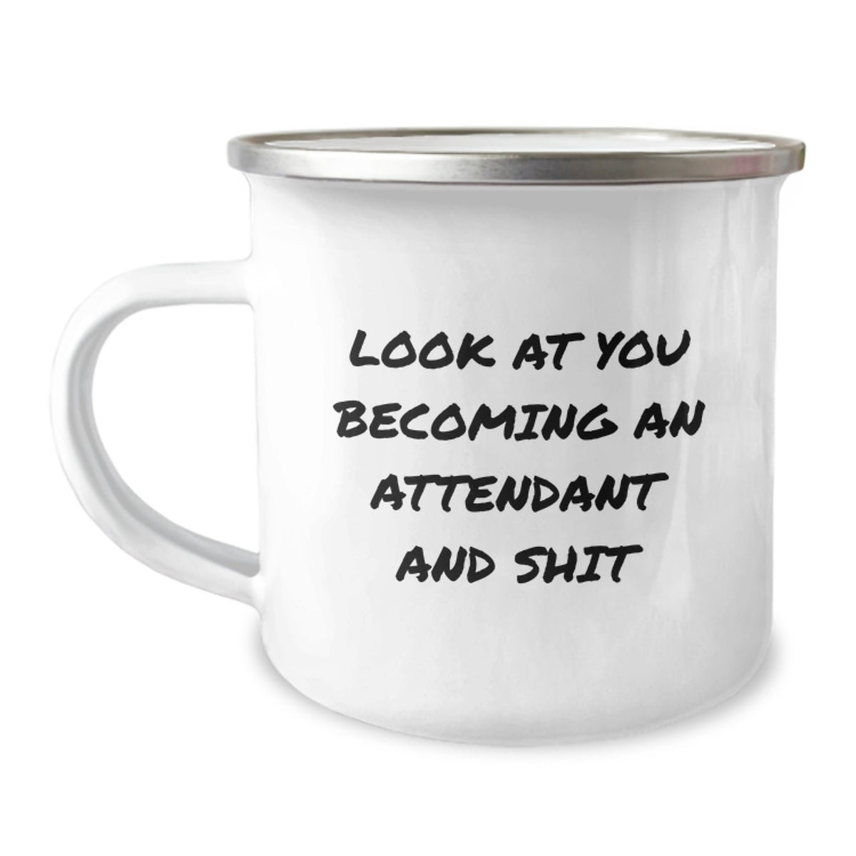 Funny Attendant Graduation Gifts from Men to Attendant - Look At You Becoming An Attendant And Shit Quote Camping Mug, 12 oz, Stainless Steel with Enamel Finish - Image 1