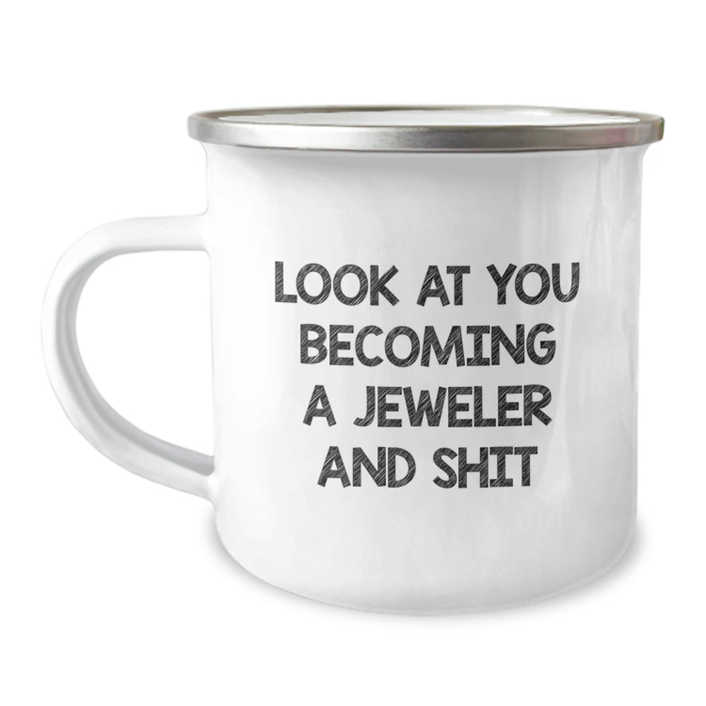 Funny Jeweler Gifts from Friends - Look At You Becoming A Jeweler And Shit Graduation Camping Mug for Men, Women, Family - Image 1