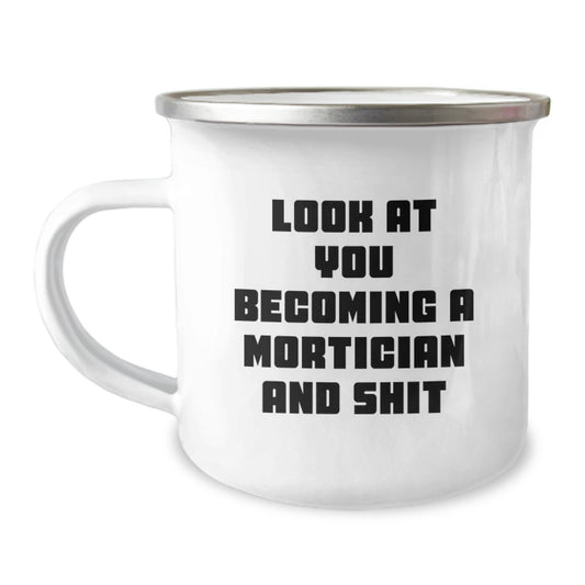 Mortician Funny Quote Camping Mug, Gifts from Friends for Mortician Graduation, Look At You Becoming A Mortician And Shit, 12 oz Stainless Steel with Enamel Finish - Image 1