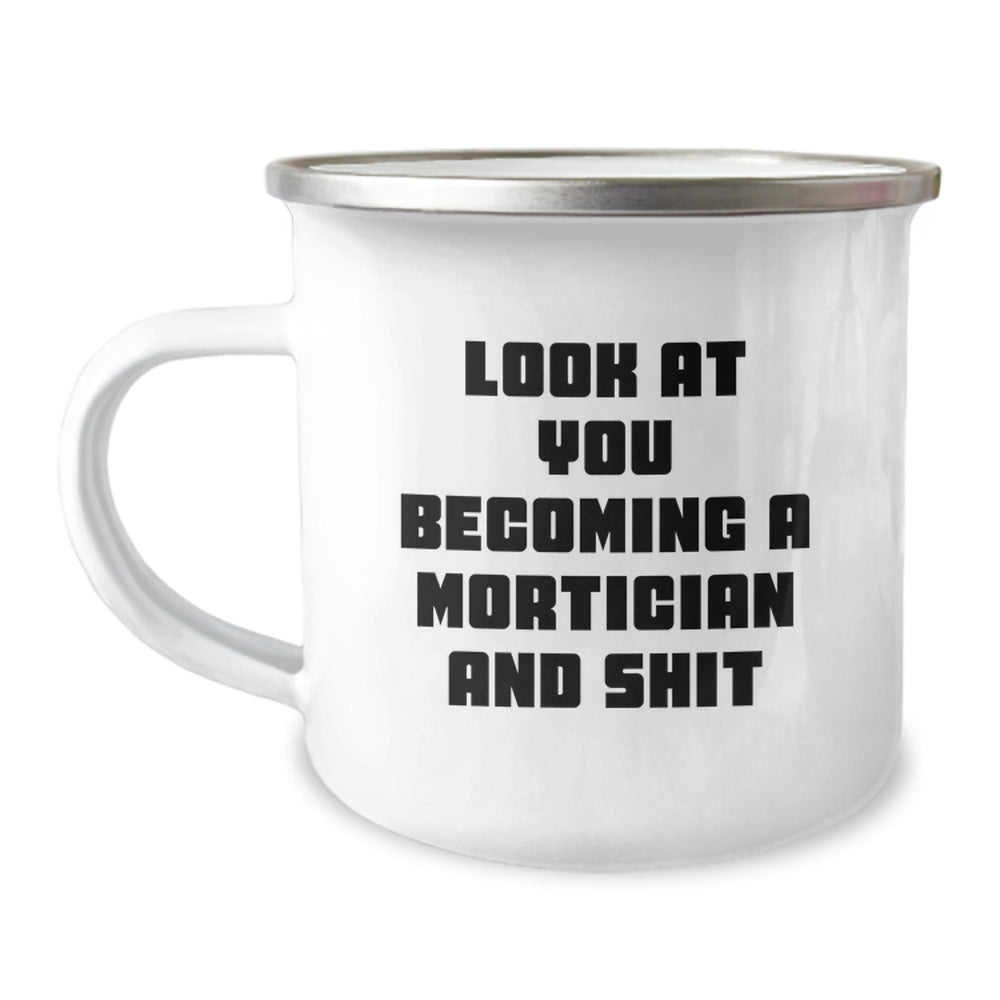 Mortician Funny Quote Camping Mug, Gifts from Friends for Mortician Graduation, Look At You Becoming A Mortician And Shit, 12 oz Stainless Steel with Enamel Finish - Image 1