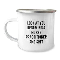 Load image into Gallery viewer, Funny Nurse Practitioner Gifts from Friends for Graduation - Camping Mug with Quote &#39;Look At You Becoming A Nurse Practitioner And Shit&#39; - Unique Gifts for Nurse Practitioner - Image 1
