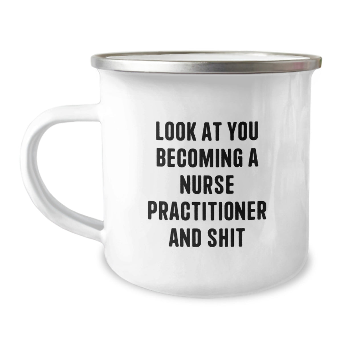Funny Nurse Practitioner Gifts from Friends for Graduation - Camping Mug with Quote 'Look At You Becoming A Nurse Practitioner And Shit' - Unique Gifts for Nurse Practitioner - Image 1