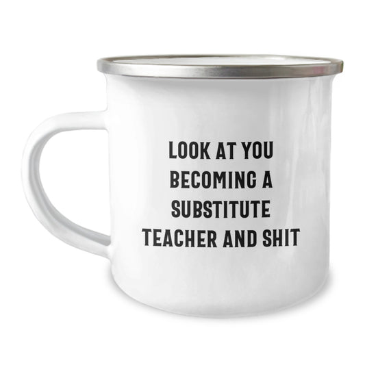 Funny Substitute Teacher Gifts for Him Her Friends Coworkers - 'Look At You Becoming A Substitute Teacher And Shit' Camping Mug, 12 oz Stainless Steel with Enamel Finish, Ideal Gift for Graduation - Image 1