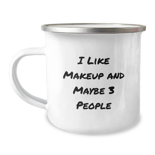 Makeup Lovers Gifts from Family, Friends, or Coworkers - Unique Graduation Gifts for Makeup Enthusiasts - Funny Quote 'I Like Makeup And Maybe 3 People' on Camping Mug - Image 1