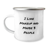 Load image into Gallery viewer, Makeup Lovers Gifts from Family, Friends, or Coworkers - Unique Graduation Gifts for Makeup Enthusiasts - Funny Quote &#39;I Like Makeup And Maybe 3 People&#39; on Camping Mug - Image 1
