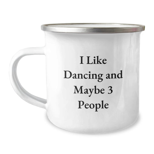 Dancing Gifts from Friends for Graduation Unique Gifts I Like Dancing And Maybe 3 People Camping Mug - Image 1