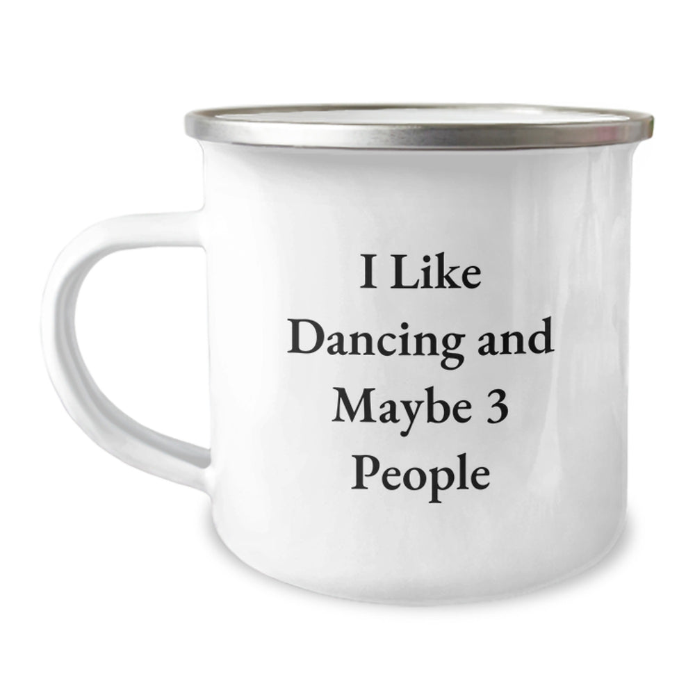 Dancing Gifts from Friends for Graduation Unique Gifts I Like Dancing And Maybe 3 People Camping Mug - Image 1