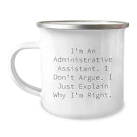 Load image into Gallery viewer, Funny Administrative Assistant Gifts - I Don&#39;t Argue. I Just Explain Why I&#39;m Right. - Camping Mug for Graduation from Friends, Coworkers, or Family - Image 1
