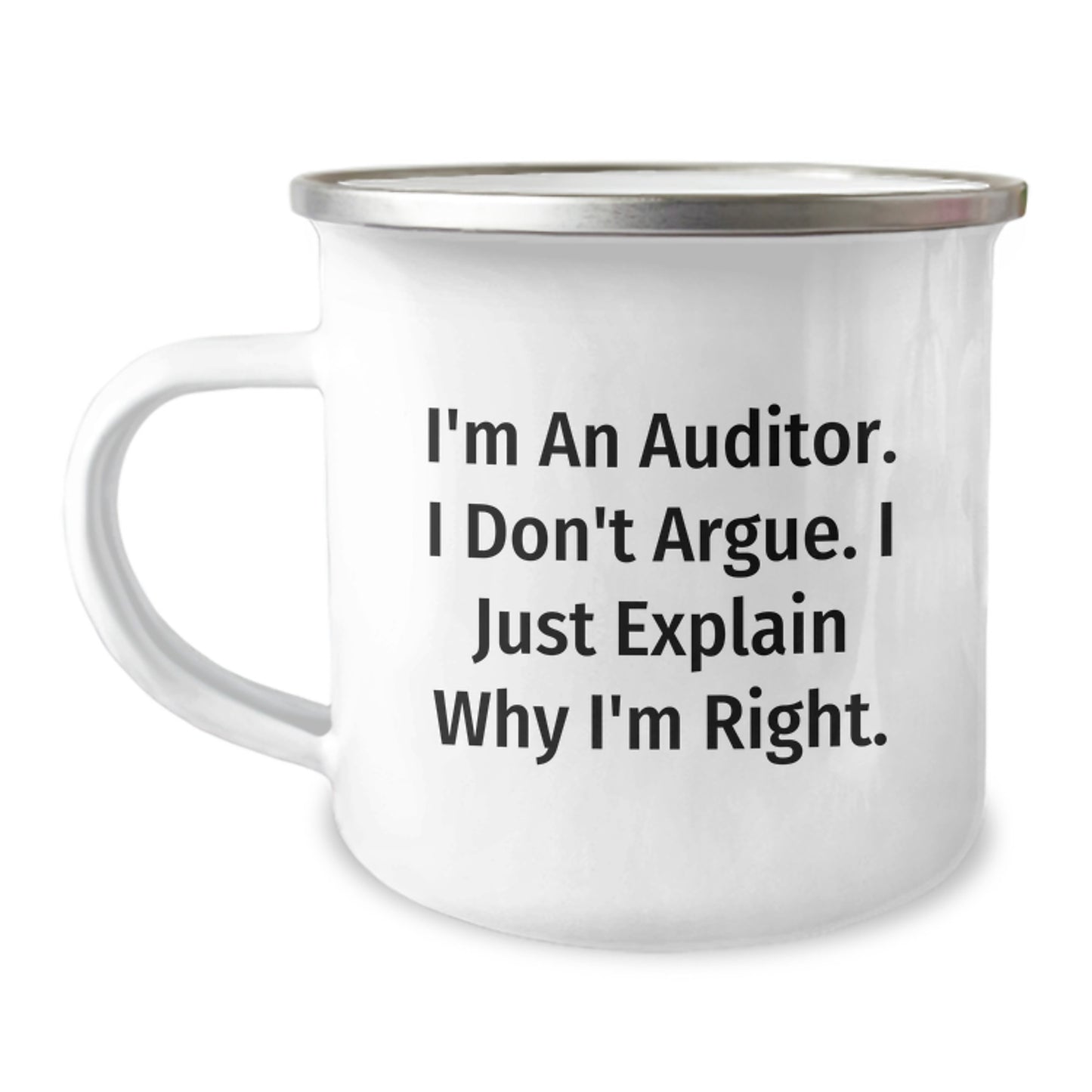 Funny Auditor Gifts for Graduation - Camping Mug from Friends to Family, 'I'm An Auditor. I Don't Argue. I Just Explain Why I'm Right.' - Image 1