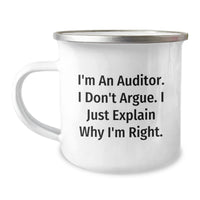 Load image into Gallery viewer, Funny Auditor Gifts for Graduation - Camping Mug from Friends to Family, &#39;I&#39;m An Auditor. I Don&#39;t Argue. I Just Explain Why I&#39;m Right.&#39; - Image 1
