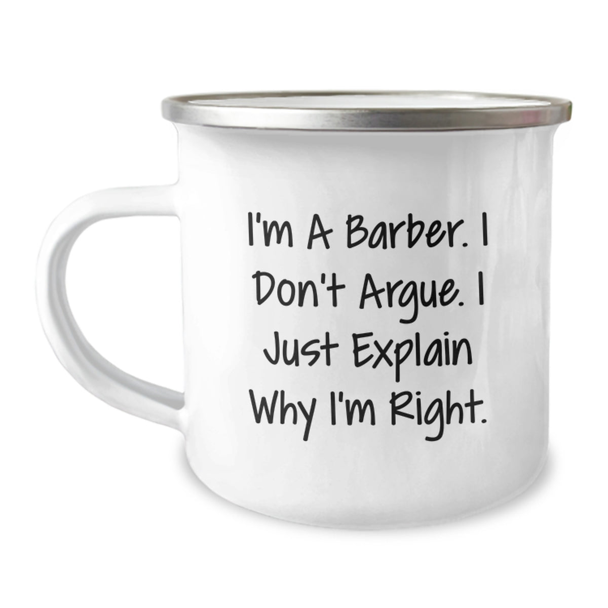 Funny Barber Gifts for Friends, Family, or Coworkers - I'm A Barber. I Don't Argue. I Just Explain Why I'm Right. Camping Mug for Graduation Unique Gifts from Men to Barber - Image 1