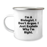 Load image into Gallery viewer, Biologist Gifts Funny Camping Mug I&#39;m A Biologist. I Don&#39;t Argue. I Just Explain Why I&#39;m Right. Gifts for Biologists Graduation Unique Gifts from Family - Image 1
