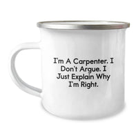 Load image into Gallery viewer, Funny Carpenter Gifts for Graduation - I&#39;m A Carpenter. I Don&#39;t Argue. I Just Explain Why I&#39;m Right. - Camping Mug Gifts from Friends to Family - Image 1
