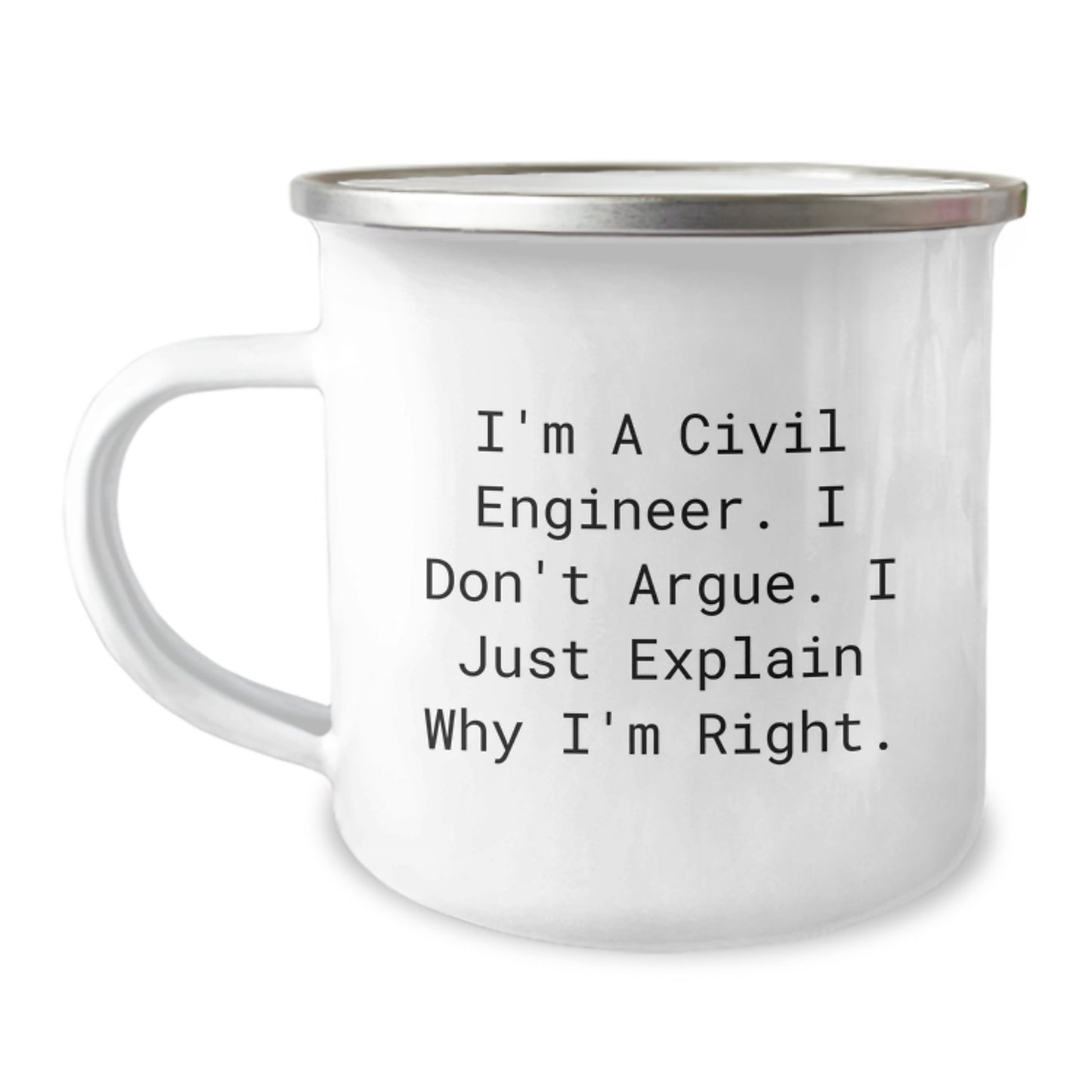 Civil Engineer Humor Gifts, Funny Mugs for Graduation, 'I'm A Civil Engineer. I Don't Argue. I Just Explain Why I'm Right.' Camping Mug for Men or Women, Gifts from Friends, Family, or Coworkers - Image 1
