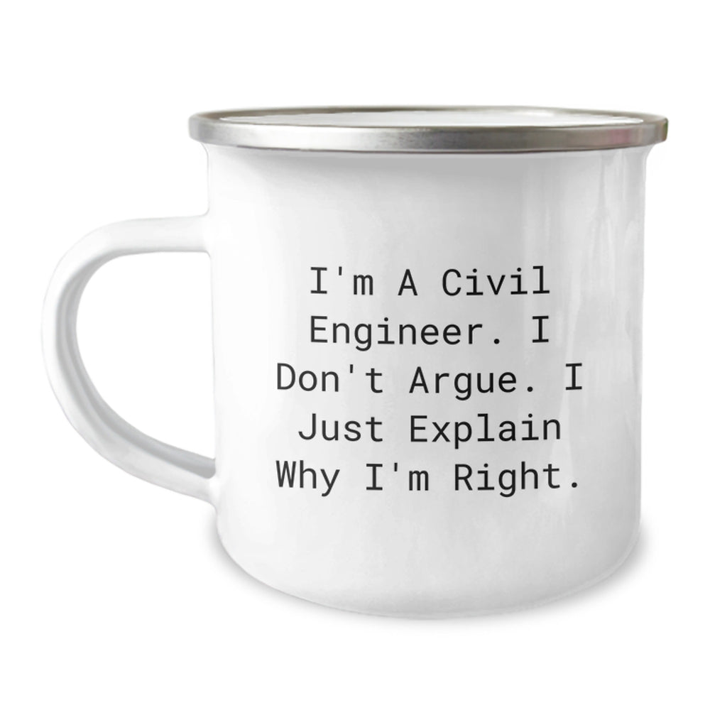 Civil Engineer Humor Gifts, Funny Mugs for Graduation, 'I'm A Civil Engineer. I Don't Argue. I Just Explain Why I'm Right.' Camping Mug for Men or Women, Gifts from Friends, Family, or Coworkers - Image 1