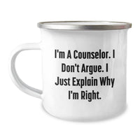 Load image into Gallery viewer, Funny Counselor Gifts, I&#39;m A Counselor. I Don&#39;t Argue. I Just Explain Why I&#39;m Right. - 12 oz Camping Mug for Counselors, Perfect Graduation Gift from Friends, Coworkers, Family - Image 1
