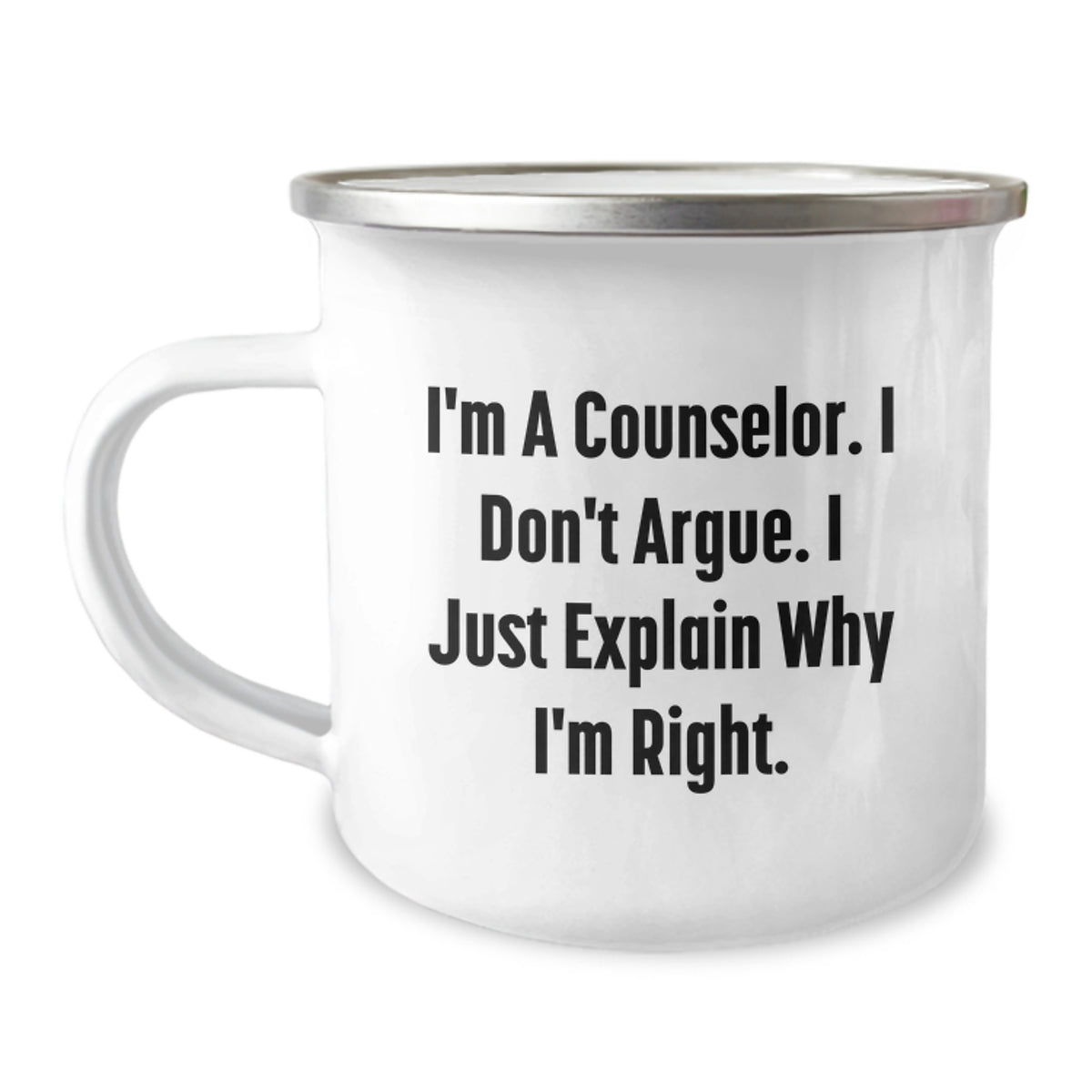 Funny Counselor Gifts, I'm A Counselor. I Don't Argue. I Just Explain Why I'm Right. - 12 oz Camping Mug for Counselors, Perfect Graduation Gift from Friends, Coworkers, Family - Image 1