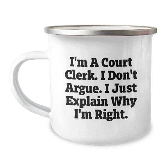 Funny Court Clerk Gifts for Birthday - I'm A Court Clerk. I Don't Argue. I Just Explain Why I'm Right. - Camping Mug from Family, Friends, Coworkers - Image 1
