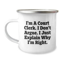 Load image into Gallery viewer, Funny Court Clerk Gifts for Birthday - I'm A Court Clerk. I Don't Argue. I Just Explain Why I'm Right. - Camping Mug from Family, Friends, Coworkers - Image 1

