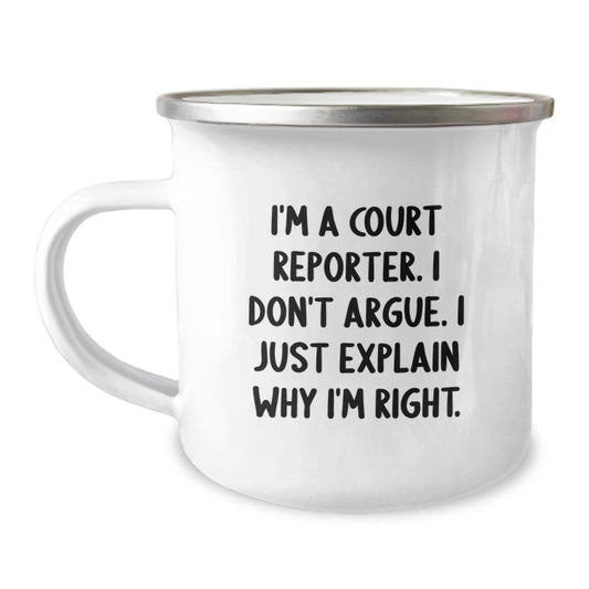 Court Reporter Gifts Funny Camping Mug I'm A Court Reporter. I Don't Argue. I Just Explain Why I'm Right. from Friends to Court Reporters - Image 1